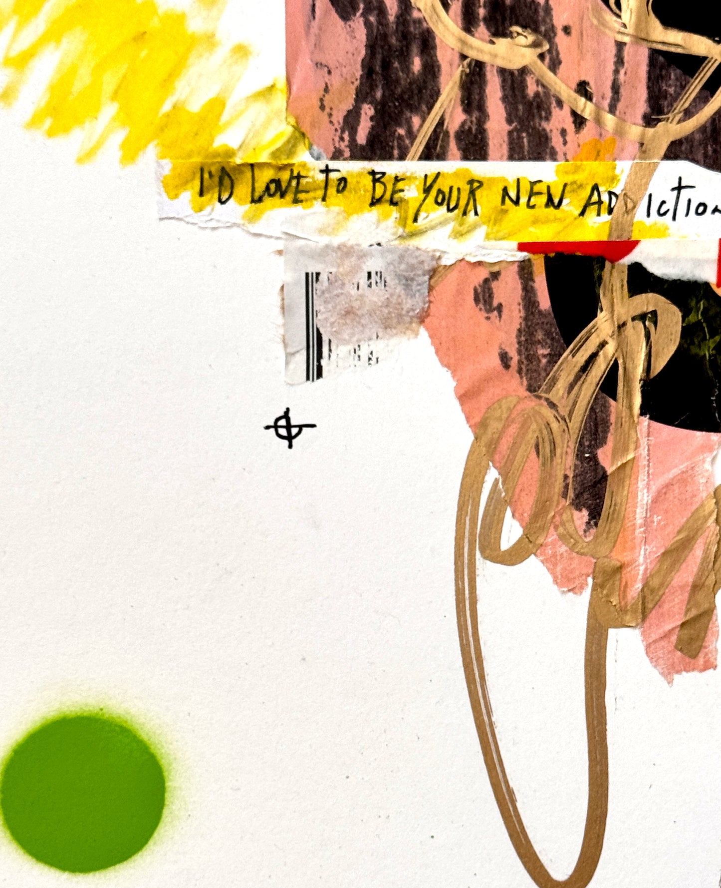 A detail image of an abstract mixed-media artwork with torn paper, yellow brushstrokes, pink and black textured blocks, gold line drawings, a green circle, and the handwritten phrase 'I'D LOVE TO BE YOUR NEW ADDICT.' on a white background.